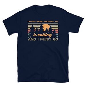 dover base housing, de is calling and i must go t-shirt navy