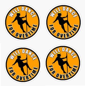 4pcs will dance for overtime, hard hat sticker, 2 inches - hardhat laborer construction decal oilfield hard hat sticker