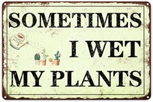 funny garden decor sometimes i wet my plants sign garden metal signs outside gardening sign gifts for women plant lover retro bathroom wall decor country rustic garage home farmhouse wall fence
