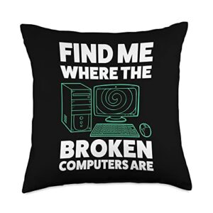 technical support information computer repairing g find me where the broken computers are tech support throw pillow, 18x18, multicolor