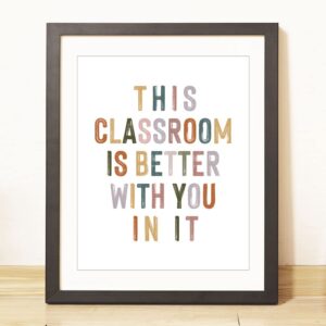 This Classroom Is Better With You In It, Positive Motivational Wall Decor, Signs for Teachers, Class Room Welcome, Boho Classroom Decor, Safe Space, Unframed (11X14 INCH)