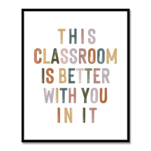 this classroom is better with you in it, positive motivational wall decor, signs for teachers, class room welcome, boho classroom decor, safe space, unframed (11x14 inch)