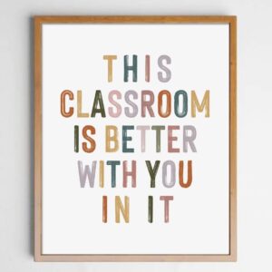 This Classroom Is Better With You In It, Positive Motivational Wall Decor, Signs for Teachers, Class Room Welcome, Boho Classroom Decor, Safe Space, Unframed (11X14 INCH)