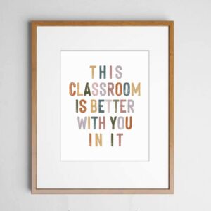 This Classroom Is Better With You In It, Positive Motivational Wall Decor, Signs for Teachers, Class Room Welcome, Boho Classroom Decor, Safe Space, Unframed (11X14 INCH)