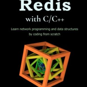 Build Your Own Redis with C/C++: Learn network programming and data structures by building a Redis-like server from scratch with C/C++. (Build Your Own X From Scratch)