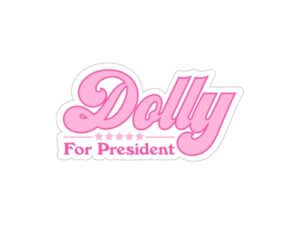 dolly for president 2024 - funny country fans magnet gift for refrigerators and cars decal