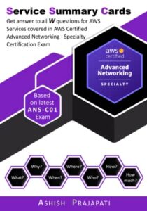 aws certified advanced networking – specialty certification - service summary cards: get answer to all w questions for aws services covered in aws ... exam ans-c01 (aws service summary cards)