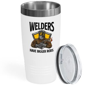 Welder White Viking Tumbler 20oz - Welders Have Bigger Rods - Welding Engineering Mechanical Engineer Metal Fabricators Steel Pipe Men Husband