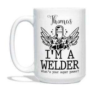 BigTees I'm A Welder What Your Super Power Mug, Customized Welder Coffee Mug, Welder Mug, Welding Gift, Personalized Welding Mug, Gifts For Welders, Gifts For Men, White Ceramic Mug 11Oz Or 15Oz