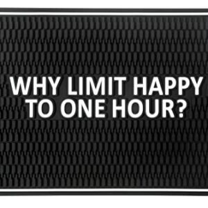 Why Limit Happy to One Hour? Bar Mat - Extra Large Rectangular Bar Mat Spill Drip Mat -12" x 18"