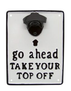 go ahead and take your top off bottle opener, wall mounted, funny bar décor, 8 inches
