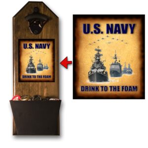 U.S. Navy - Drink To The Foam Bottle Opener and Cap Catcher - Handcrafted by a Vet - Made of 100% Solid Pine 3/4" Thick - Rustic Sign & Bottle Opener - Military Pride