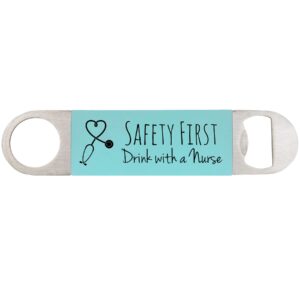 safety first - drink with a nurse - engraved heavy duty nursing stainless steel flat beer bottle opener with silicone grip (teal)