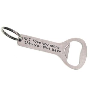 I Love You More Than You Love Beer Bottle Opener Keychain Boyfriend Gifts Best Man Gifts for Him (Opener)