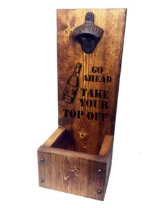 go ahead take your top off drop box bottle opener with cap catcher solid wood- wall mount or freestanding - groomsmen, wedding and anniversary gift
