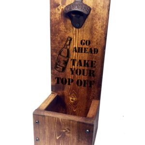 Go Ahead Take Your Top Off Drop Box Bottle Opener with Cap Catcher Solid Wood- Wall Mount or Freestanding - Groomsmen, Wedding and Anniversary gift