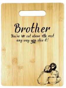 gift for brother-brother gift-cut above the rest engraved bamboo cutting board 9” x 12 (brother orig)