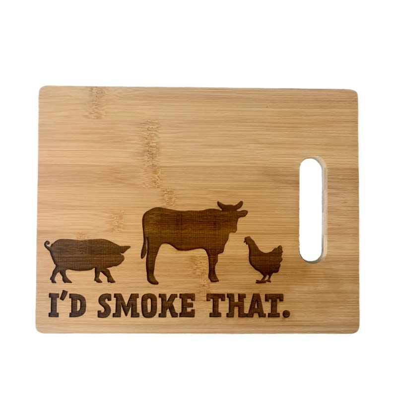 I'd Smoke That/Laser Engraved Cutting Board/Pig Cow Chicken/Bamboo Board/Charcuterie Board/Serving Board/Farmhouse Kitchen (11" x 8")