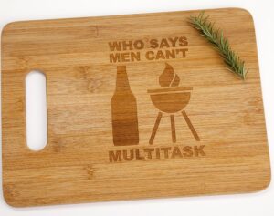 who says men can't multitask engraved bamboo wood cutting board funny grill beer dad boyfriend husband son guy gift for him