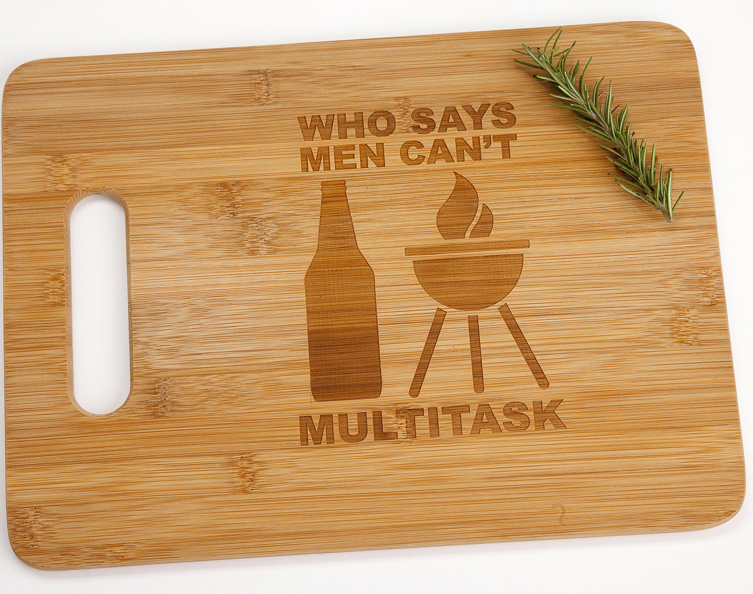 Who Says Men Can't Multitask Engraved Bamboo Wood Cutting Board Funny Grill Beer Dad Boyfriend Husband Son Guy Gift for Him