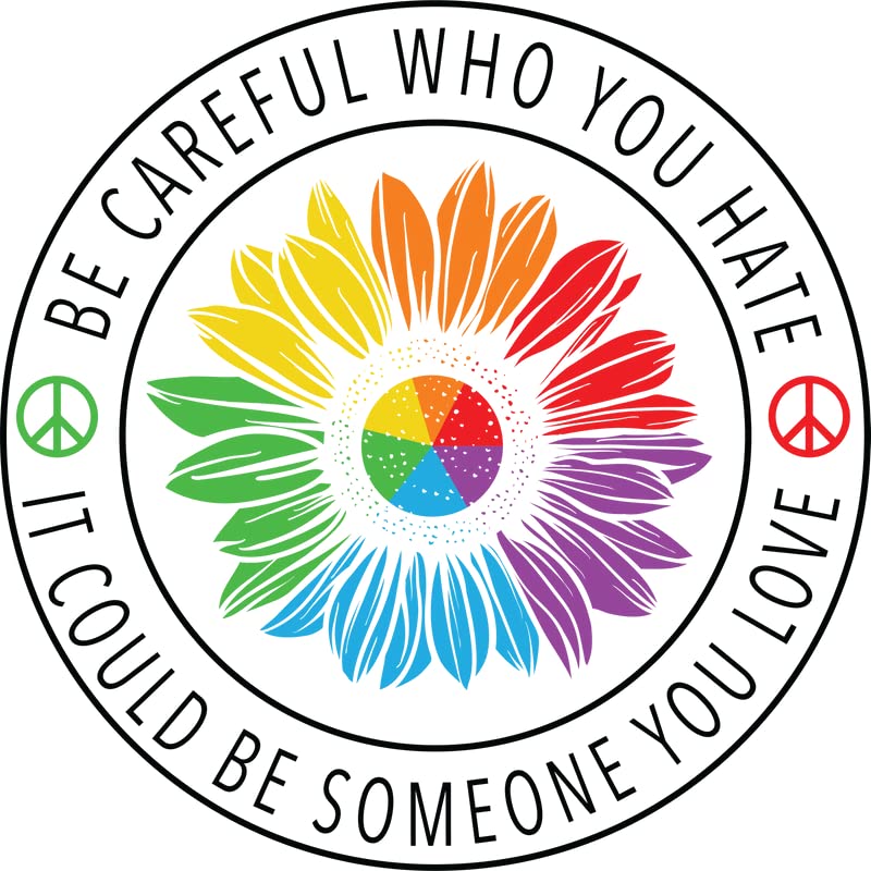 Be Careful Who You Hate It Could Be Someone You Love | LGBT Magnet | Great Gift Idea|Single |5 Inch Magnet | Made in The USA | Car Auto Tool Box Refrigerator Magnet|S10340