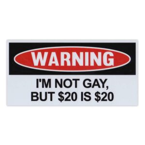 magnet, funny warning magnet, i'm not gay, but $20 is $20, practical jokes, gags, pranks, 6" x 3"