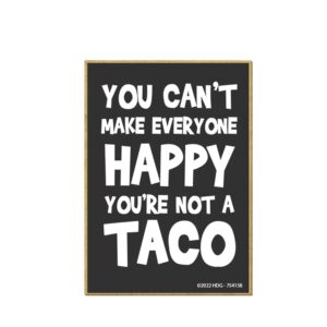 honey dew gifts, you can't make everyone happy you're not a taco, 2.5 inch by 3.5 inch, made in usa, refrigerator magnets, locker decorations, funny magnets, taco magnet, taco gifts, funny taco