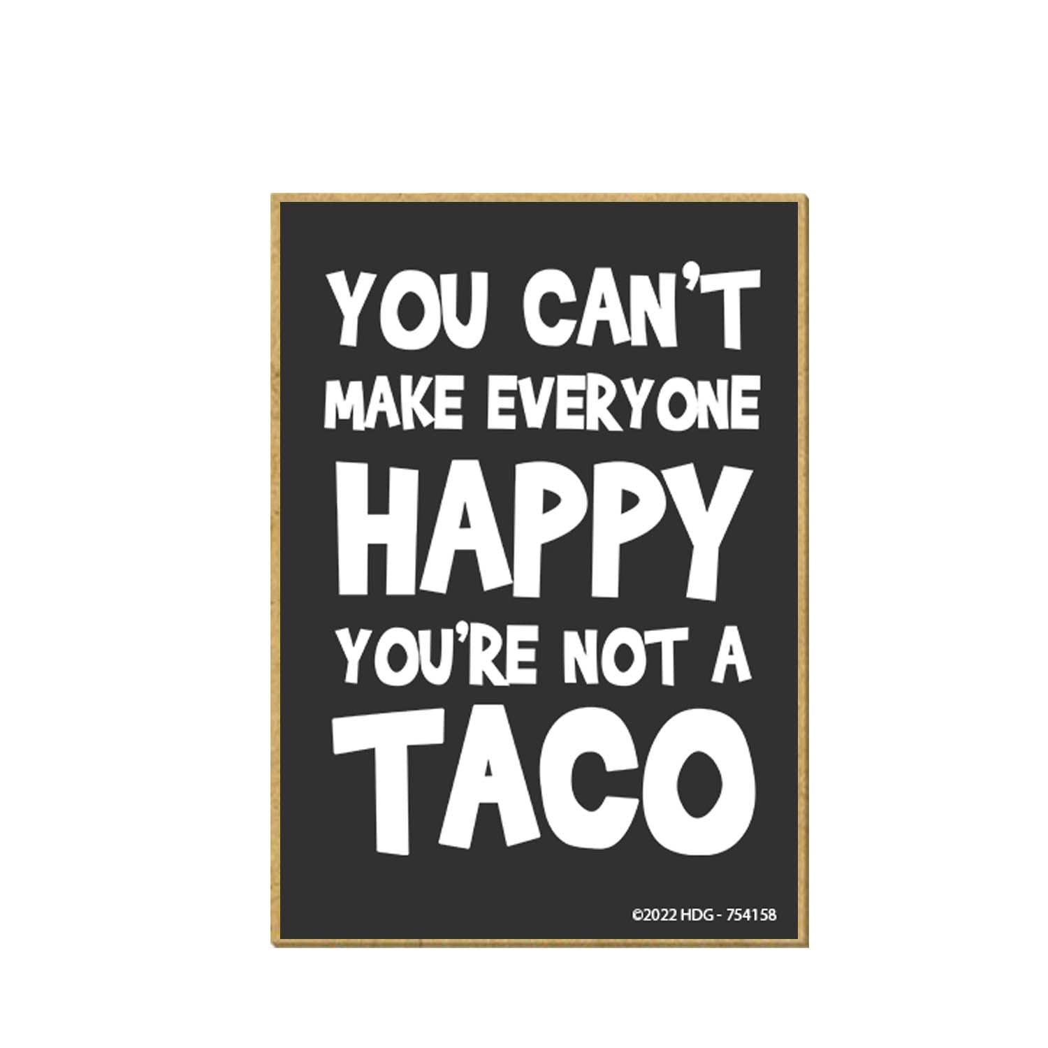 Honey Dew Gifts, You Can't Make Everyone Happy You're Not a Taco, 2.5 inch by 3.5 inch, Made in USA, Refrigerator Magnets, Locker Decorations, Funny Magnets, Taco Magnet, Taco Gifts, Funny Taco