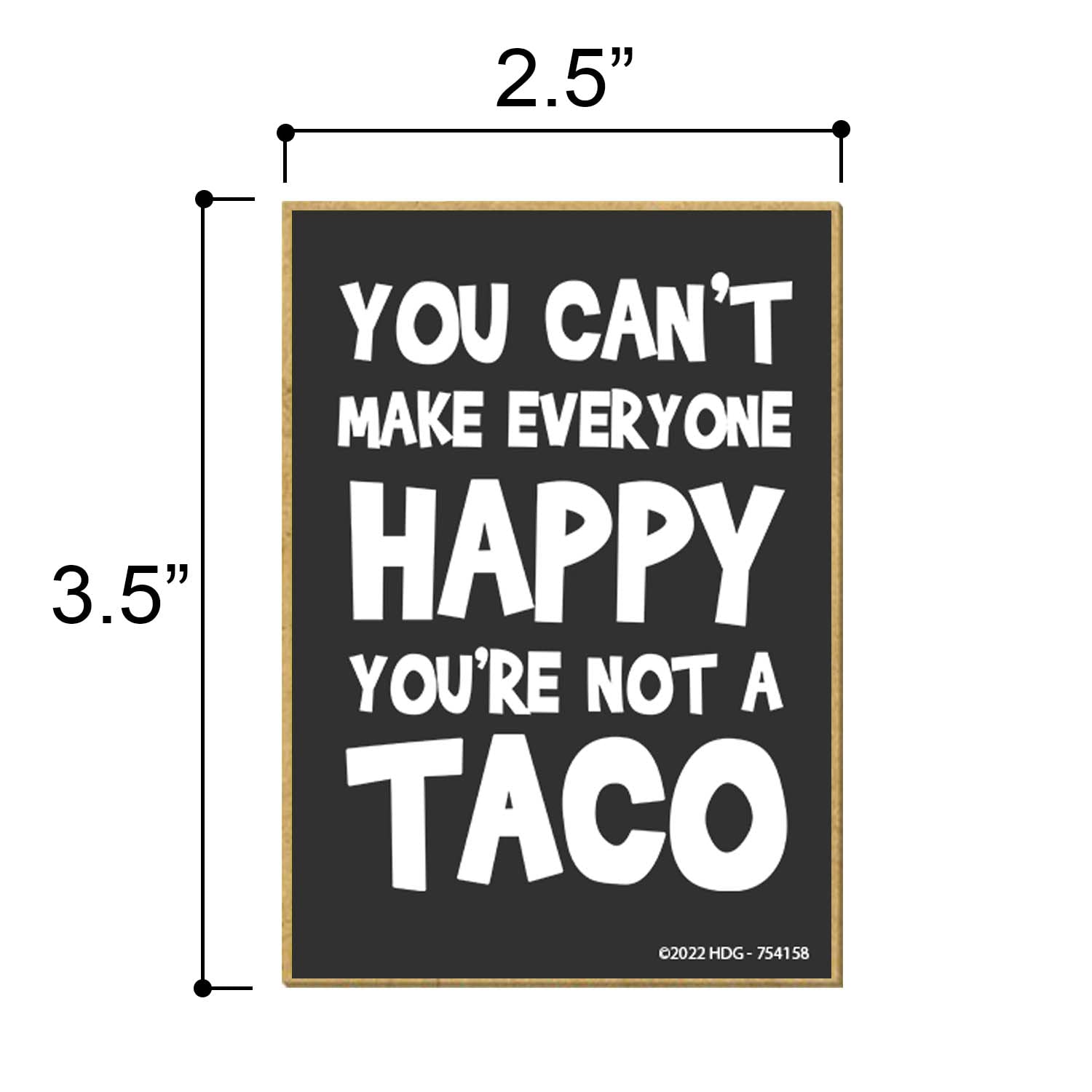 Honey Dew Gifts, You Can't Make Everyone Happy You're Not a Taco, 2.5 inch by 3.5 inch, Made in USA, Refrigerator Magnets, Locker Decorations, Funny Magnets, Taco Magnet, Taco Gifts, Funny Taco