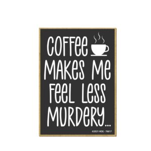 honey dew gifts, coffee makes me feel less murdery, funny fridge magnets, refrigerator magnet with coffee themed quotes, 2.5 inches by 3.5 inches
