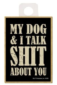 sjt enterprises, inc. my dog & i talk shit about you - 2.5 by 3 inch funny quotable magnet for adults, fridge (sjt00289)