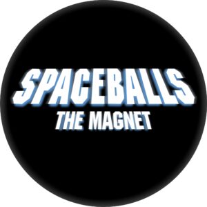 spaceballs - the magnet - 2.25" round magnet