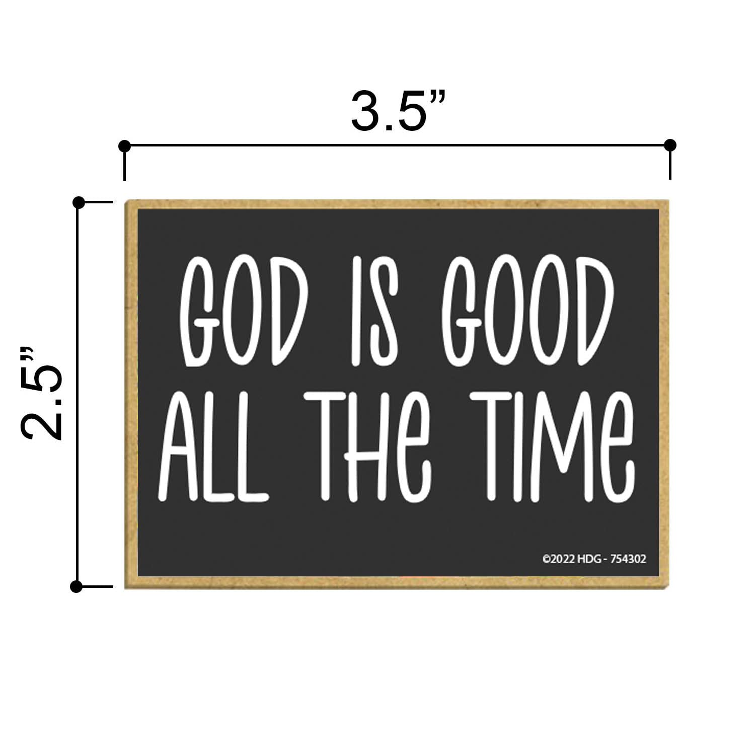 Honey Dew Gifts, God is Good All The Time, 3.5 inch by 2.5 inch, Made in USA, Locker Decorations, Refrigerator Magnets, Fridge Magnets, Decorative Magnets, Sayings Magnets, Gifts for Mom