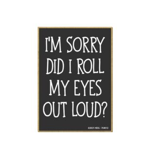 honey dew gifts, i'm sorry did i roll my eyes out loud, 2.5 inch by 3.5 inch, made in usa, locker decorations, refrigerator magnets, fridge magnets, decorative funny magnets, inappropriate gifts