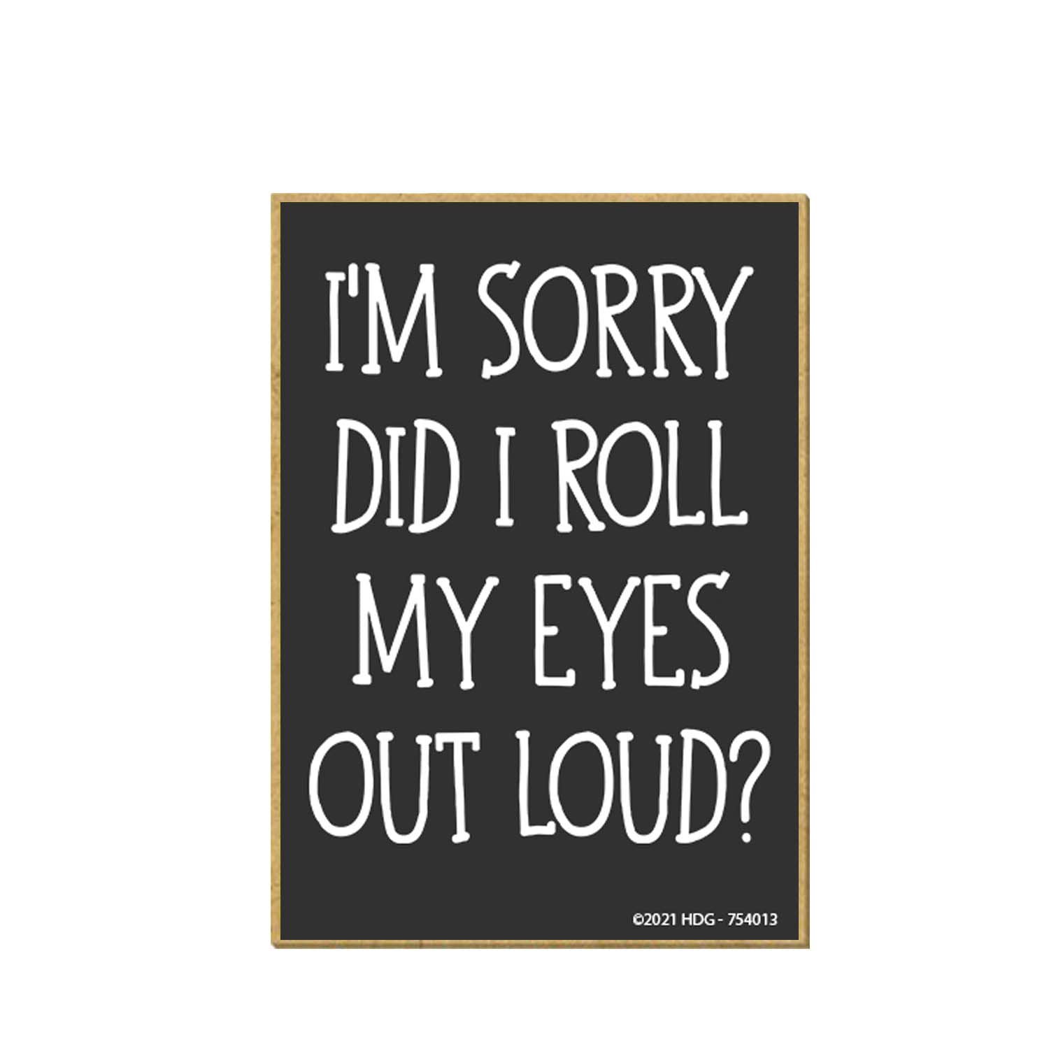 Honey Dew Gifts, I'm Sorry Did I Roll My Eyes Out Loud, 2.5 inch by 3.5 inch, Made in USA, Locker Decorations, Refrigerator Magnets, Fridge Magnets, Decorative Funny Magnets, Inappropriate Gifts