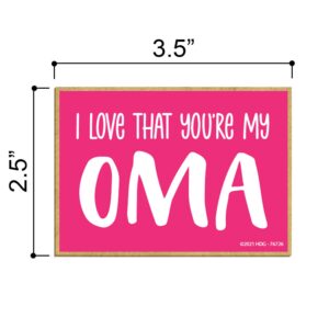 Honey Dew Gifts, I Love That You're My Oma, Grandma Magnets for Refrigerator, Gifts for Oma, Wooden Fridge Magnet, 2.5 Inches by 3.5 Inches