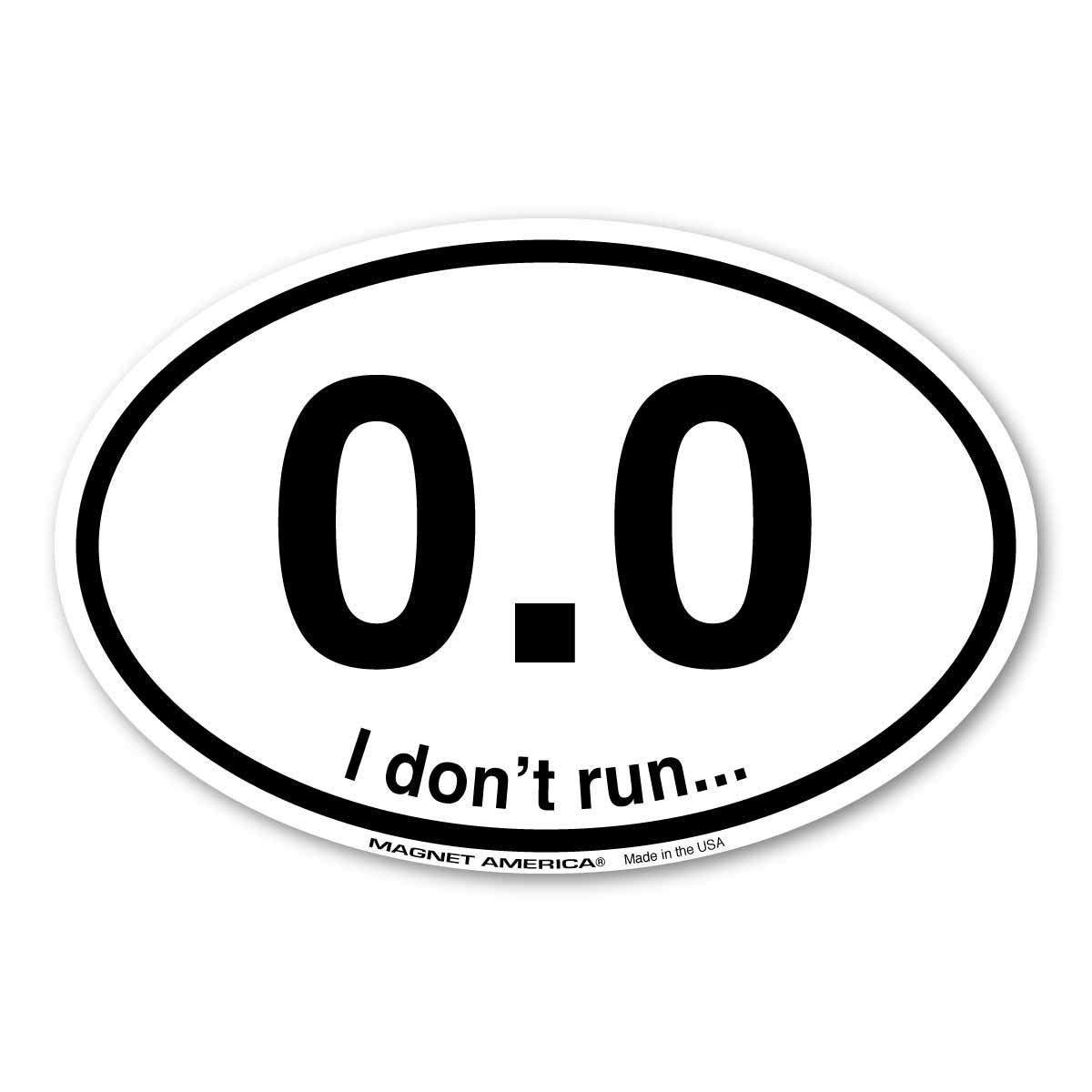 0.0 I Don't Run Oval Magnet by Magnet America is 4.25" x 6.5" Made for Vehicles and Refrigerators