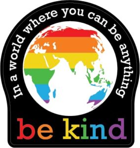 in a world where you can be anything be kind | lgbt |great gift idea | single |5 inch magnet | made in the usa | car auto tool box refrigerator magnet|mag10460
