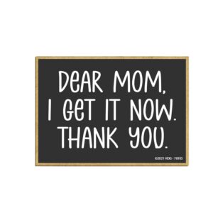 honey dew gifts, dear mom, i get it now thank you, 3.5 inches by 2.5 inches, locker decorations, refrigerator magnets, fridge magnets, sayings magnets, for mom, mom magnet, moms birthday