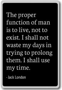 the proper function of man is to live, not to e... - jack london - quotes fridge magnet, black