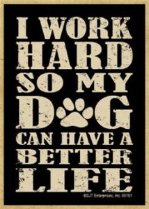 sjt enterprises, inc. i work hard so my dog can have a better life - wood fridge kitchen magnet - made in usa - measures 2.5" x 3.5" x 1/8" (sjt00151)