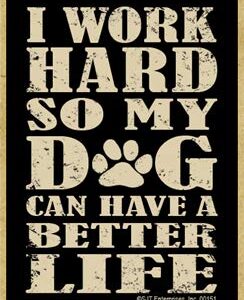 SJT ENTERPRISES, INC. I Work Hard so My Dog Can Have a Better Life - Wood Fridge Kitchen Magnet - Made in USA - Measures 2.5" x 3.5" x 1/8" (SJT00151)