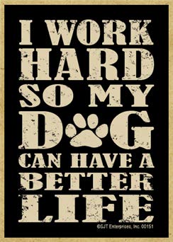 SJT ENTERPRISES, INC. I Work Hard so My Dog Can Have a Better Life - Wood Fridge Kitchen Magnet - Made in USA - Measures 2.5" x 3.5" x 1/8" (SJT00151)