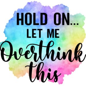 Hold On Let Me Overthink This|Great Gift Idea|Single |5 Inch Magnet | Made in The USA | Car Auto Tool Box Refrigerator Magnet|S10274