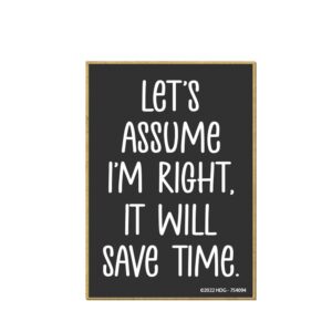 honey dew gifts, let's assume i'm right it will save time, 2.5 inch by 3.5 inch, made in usa, fridge magnets, locker decorations, funny magnets, decorative magnets, office decor humor, office magnets