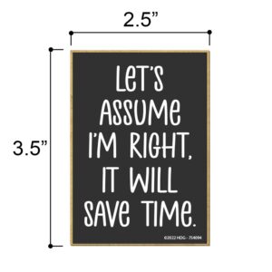 Honey Dew Gifts, Let's Assume I'm Right It Will Save Time, 2.5 inch by 3.5 inch, Made in USA, Fridge Magnets, Locker Decorations, Funny Magnets, Decorative Magnets, Office Decor Humor, Office Magnets