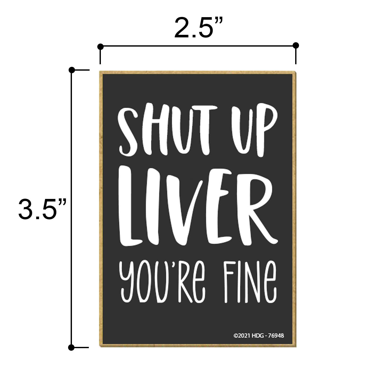 Honey Dew Gifts, Shut Up Liver You're Fine, 2.5 Inches by 3.5 Inches, Locker Decorations, Refrigerator Magnets, Fridge Magnet, Decorative Magnets, Funny Magnets, Bar Magnet, Inappropriate Gifts