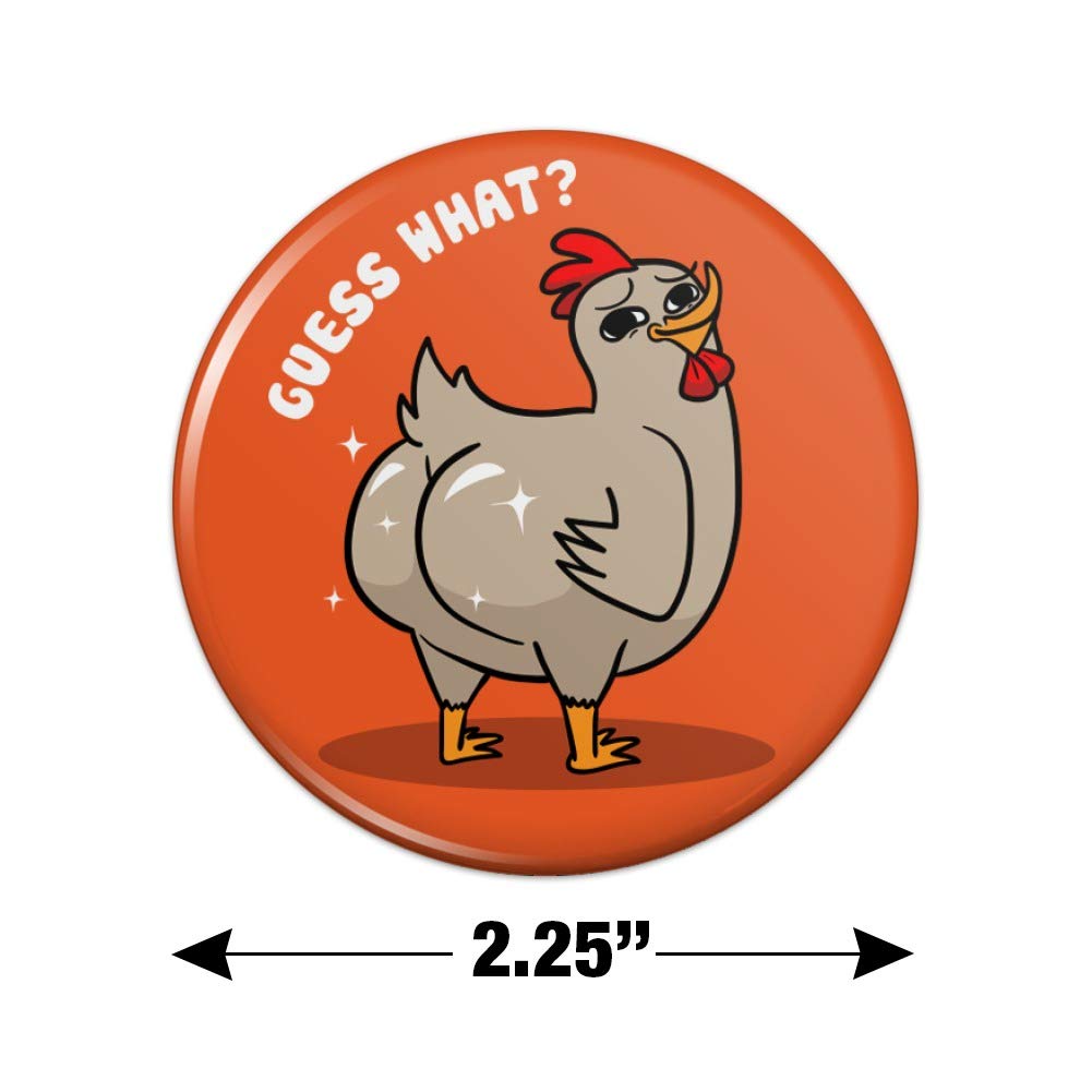 Guess What Chicken Butt Funny Kitchen Refrigerator Locker Button Magnet - 2.25" Diameter