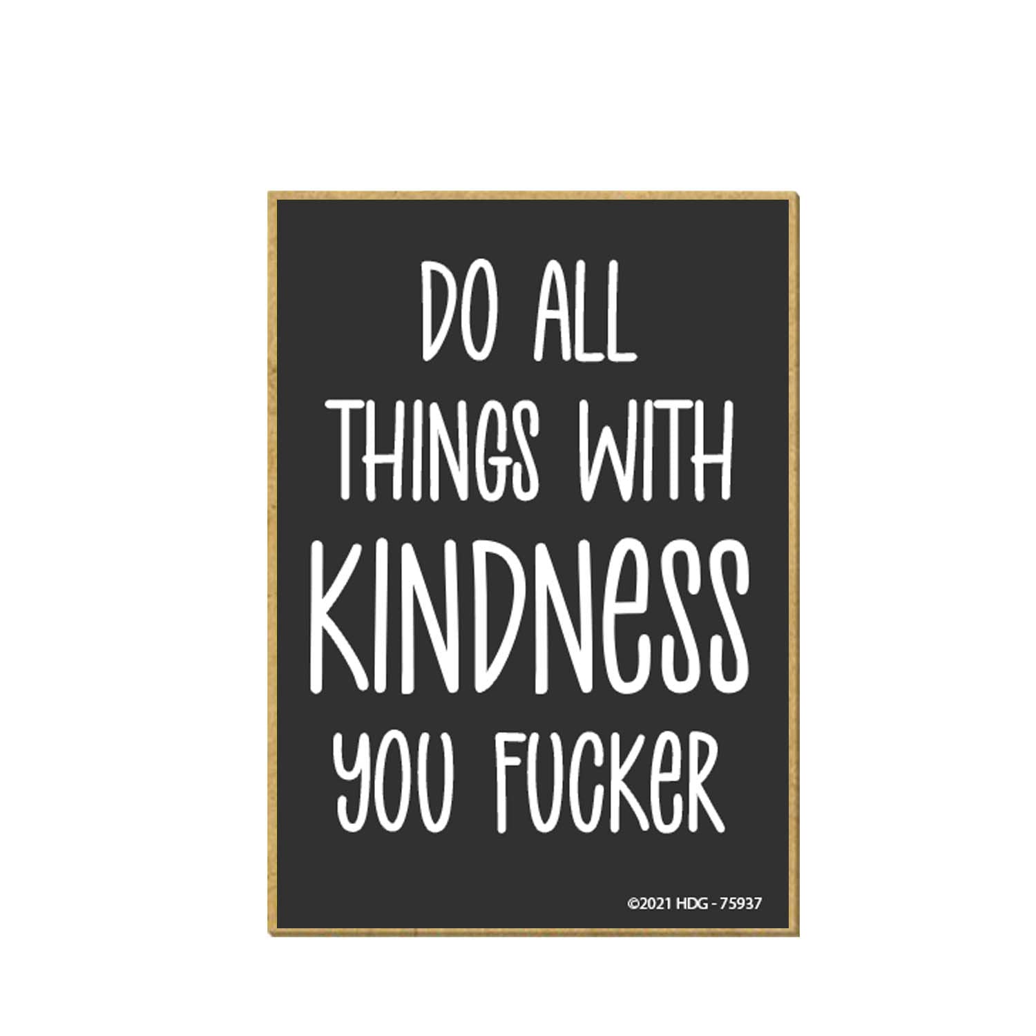 Honey Dew Gifts, Do All Things with Kindness You Fucker, 2.5 Inches by 3.5 Inches, Locker Decorations, Refrigerator Magnets, Decorative Magnets, Funny Magnets, Sayings Magnets, Inappropriate Gifts