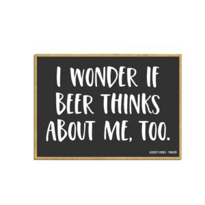 honey dew gifts, i wonder if beer thinks about me, too, alcohol fridge magnets, bar fridge magnets, funny fridge magnet, 2.5 inches by 3.5 inches